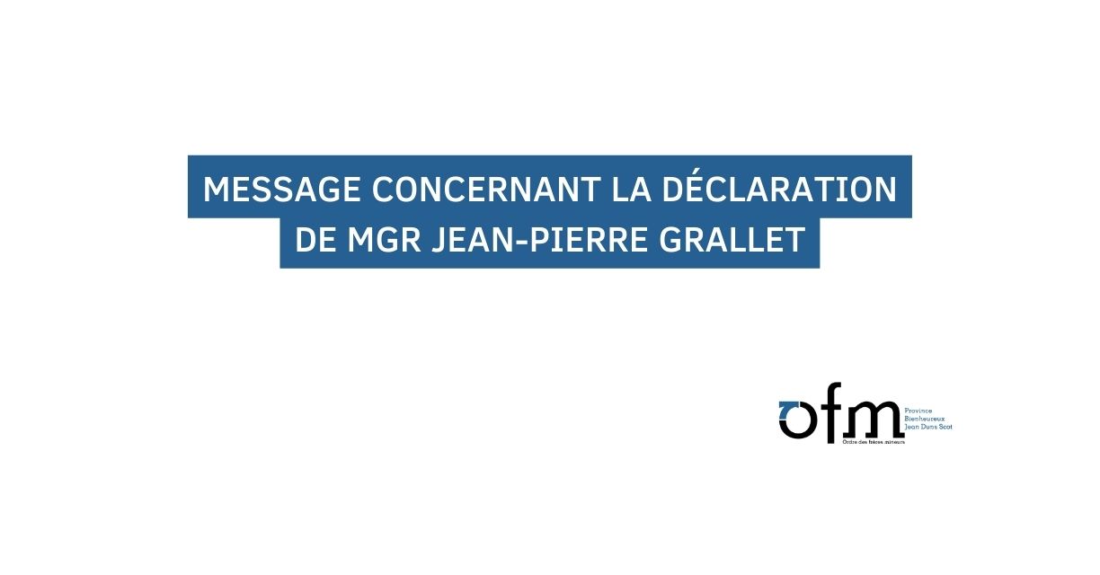 Lire la suite à propos de l’article Franciscains : MESSAGE CONCERNANT LA DÉCLARATION DE MGR JEAN-PIERRE GRALLET