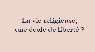 Lire la suite à propos de l’article La vie religieuse, une école de liberté ?